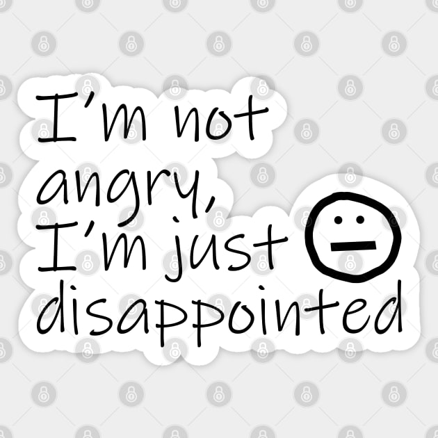 Not Angry Just Disappointed Black Text Typography Sticker by ellenhenryart